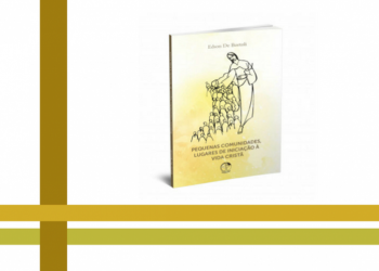 Novo livro sobre Iniciação à Vida Cristã traz o modelo das pequenas comunidades