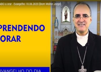 Evangelho do Dia – 18.06.2020 – com Dom Walter Jorge