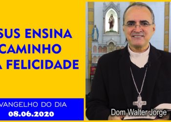 Evangelho do Dia – 08.06.2020 – com Dom Walter Jorge