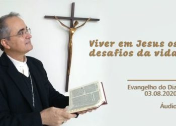 Evangelho do dia – 03.08.2020 – com Dom Walter Jorge