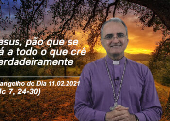 Evangelho do Dia – 11.02.2021 – com Dom Walter Jorge
