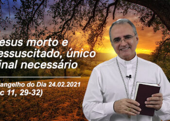 Evangelho do Dia – 24.02.2021 – com Dom Walter Jorge