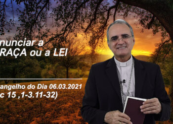 Evangelho do Dia – 06.03.2021 – com Dom Walter Jorge