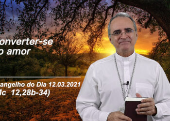 Evangelho do Dia – 12.03.2021 – com Dom Walter Jorge