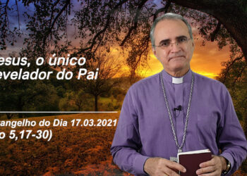 Evangelho do Dia – 17.03.2021 – com Dom Walter Jorge