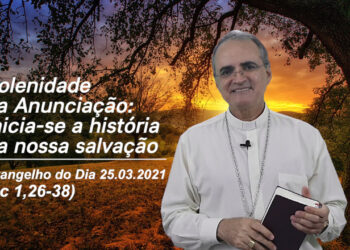 Evangelho do Dia – 25.03.2021 – com Dom Walter Jorge