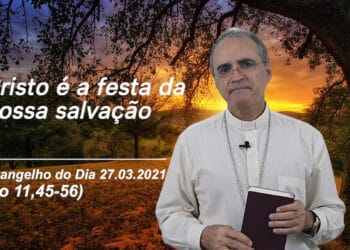 Evangelho do Dia – 27.03.2021 – com Dom Walter Jorge