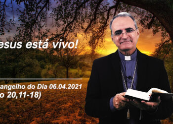 Evangelho do Dia – 06.04.2021 – com Dom Walter Jorge