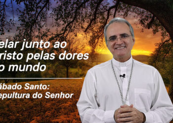 Sábado Santo Dia – 03.04.2021 – com Dom Walter Jorge