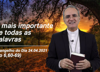 Evangelho do Dia – 24.04.2021 – com Dom Walter Jorge