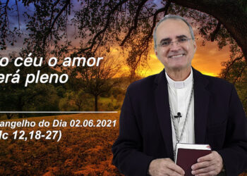 Evangelho do Dia – 02.06.2021 – com Dom Walter Jorge