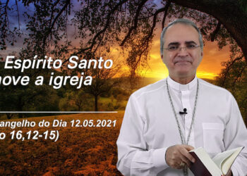 Evangelho do Dia – 12.05.2021 – com Dom Walter Jorge