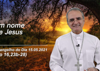 Evangelho do Dia – 15.05.2021 – com Dom Walter Jorge