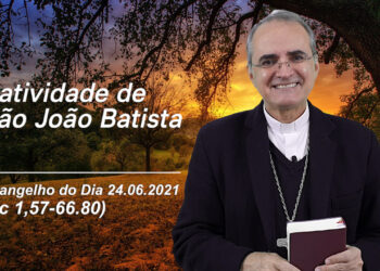 Evangelho do Dia – 24.06.2021 – com Dom Walter Jorge