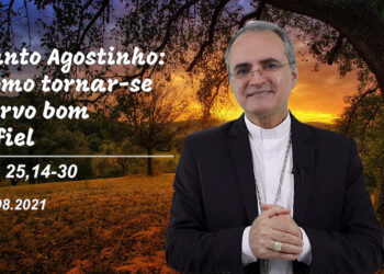 Evangelho do Dia – 28.08.2021 – com Dom Walter Jorge