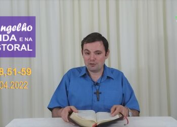 Evangelho na Vida e na Pastoral – com Pe. Joviano Salvatti – 07/04/2022