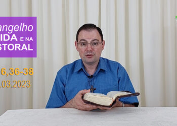 Evangelho na Vida e na Pastoral, com Pe. Joviano Salvatti – 06-03-2023
