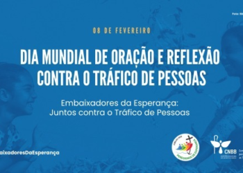 Comissão da CNBB convida para o 11º Dia Mundial de Oração e Reflexão Contra o Tráfico de Pessoas, no sábado, 8/2