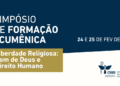 Comissão promove Simpósio de Formação Ecumênica sobre liberdade religiosa; inscrições abertas