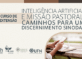 SBCC, UFN e CNBB lançam curso de extensão online e gratuito sobre Inteligência Artificial e missão pastoral