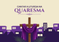 Setor Música Litúrgica oferece sugestões de cantos para a Quaresma