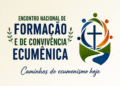 Estão abertas as inscrições para o Encontro Nacional de Formação e Vivência Ecumênica que se realizará de 4 a 6/9/2026